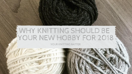 Why knitting should be your new hobby for 2018  